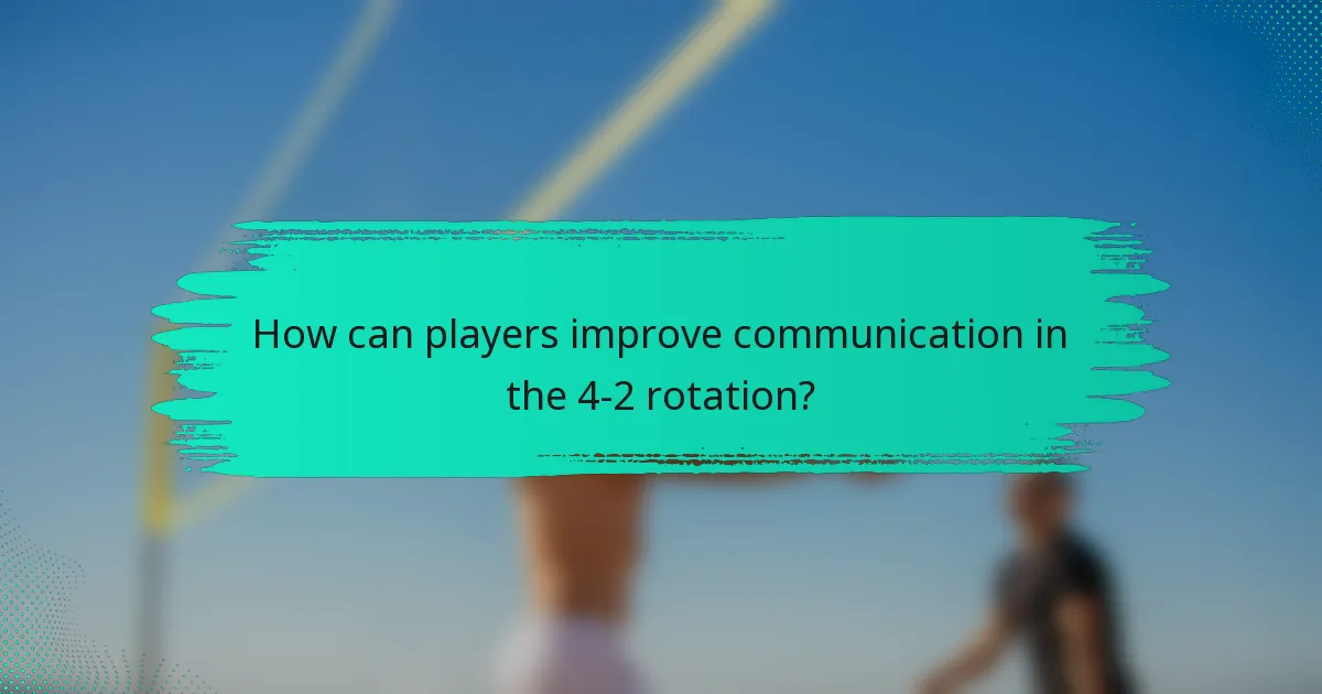 How can players improve communication in the 4-2 rotation?