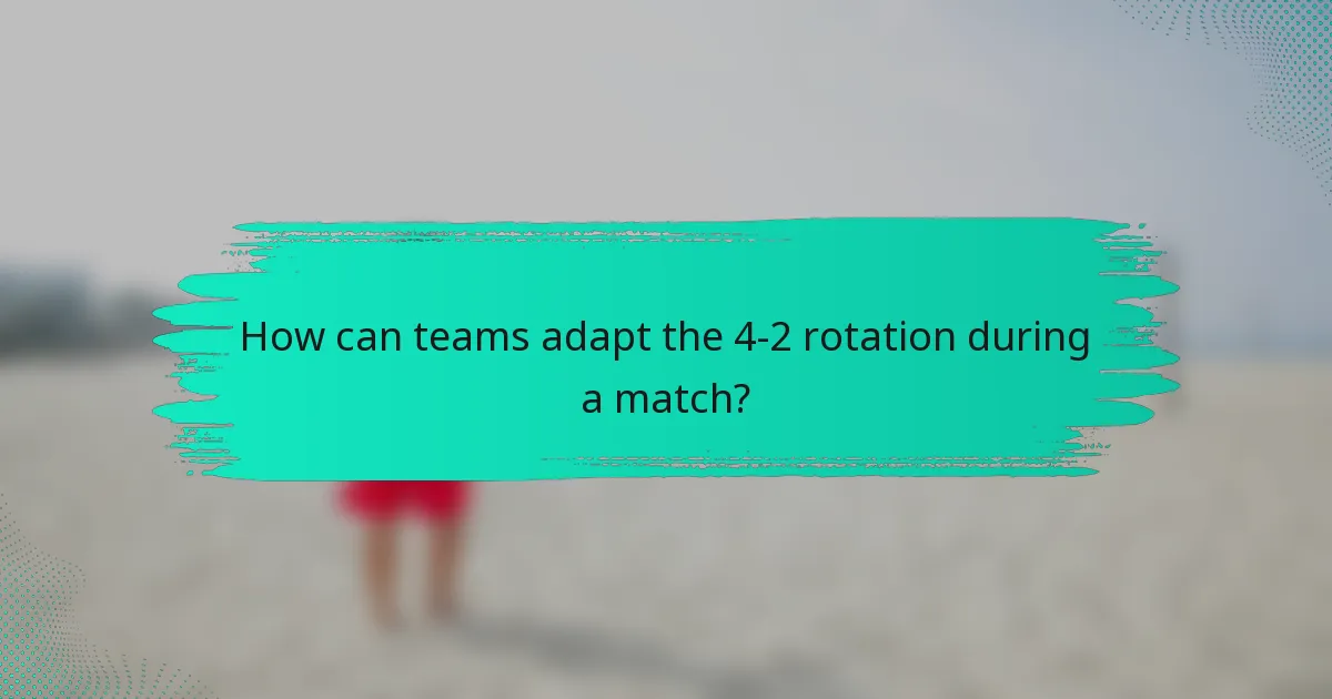 How can teams adapt the 4-2 rotation during a match?