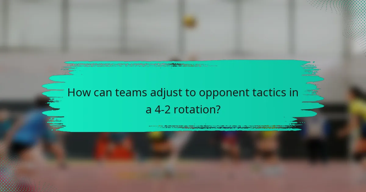 How can teams adjust to opponent tactics in a 4-2 rotation?