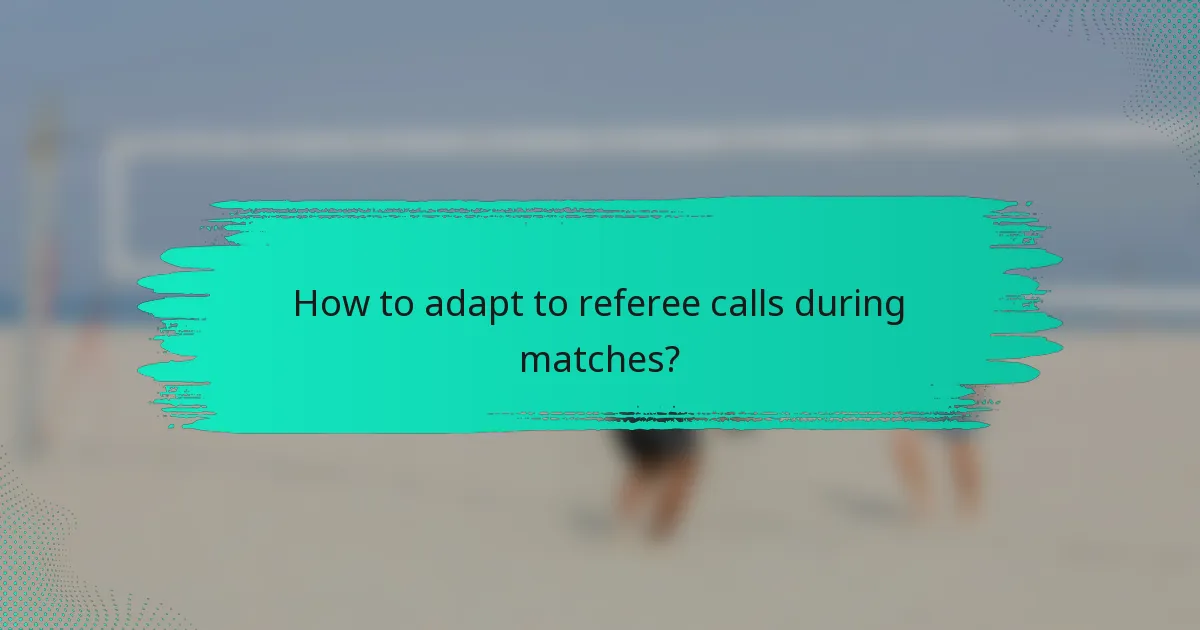 How to adapt to referee calls during matches?