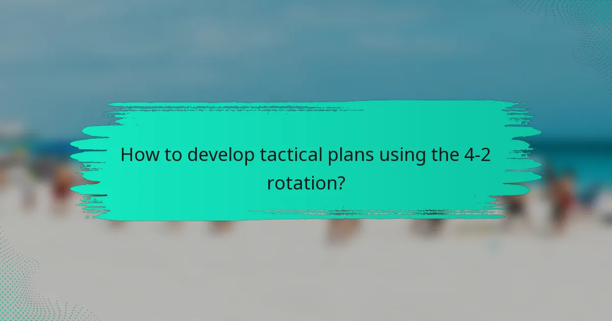 How to develop tactical plans using the 4-2 rotation?