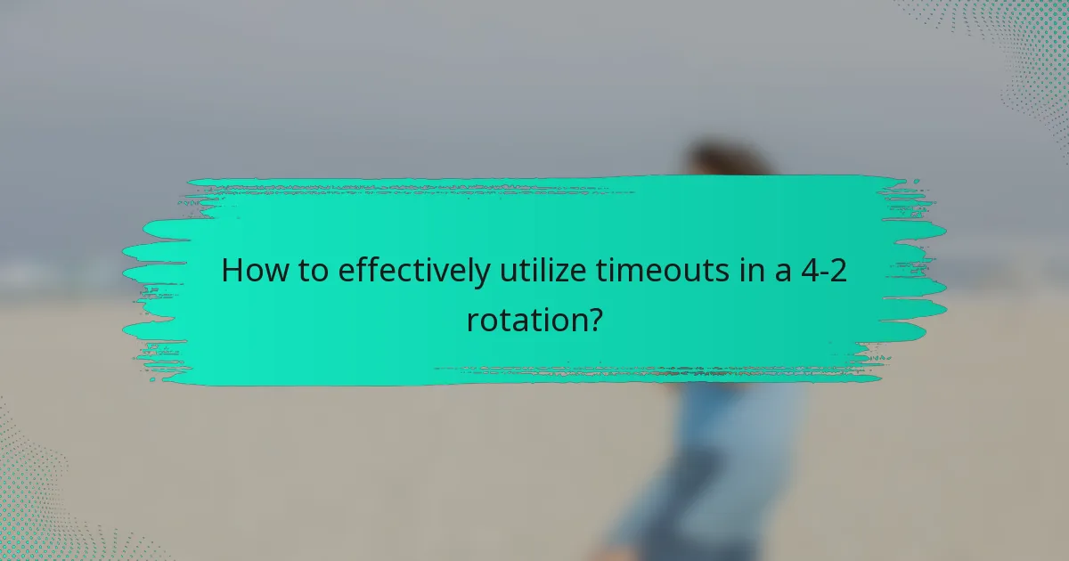 How to effectively utilize timeouts in a 4-2 rotation?