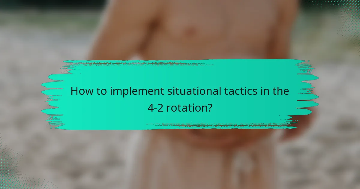 How to implement situational tactics in the 4-2 rotation?