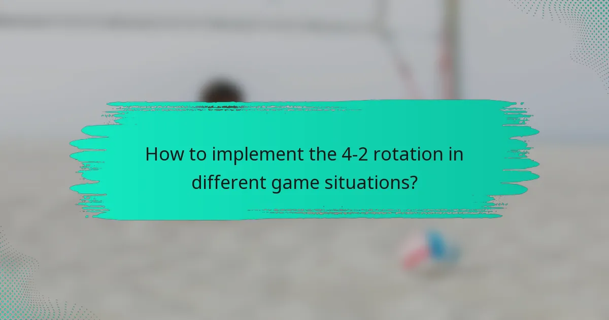 How to implement the 4-2 rotation in different game situations?