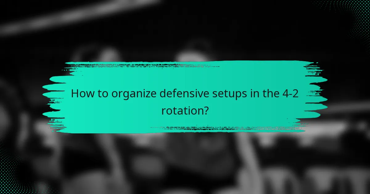 How to organize defensive setups in the 4-2 rotation?