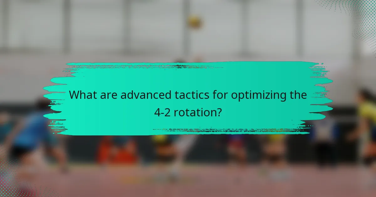 What are advanced tactics for optimizing the 4-2 rotation?
