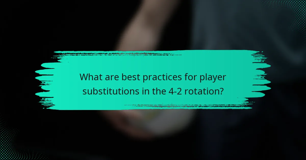 What are best practices for player substitutions in the 4-2 rotation?
