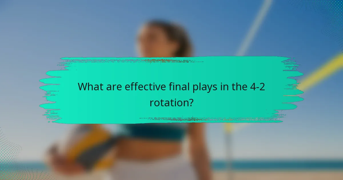 What are effective final plays in the 4-2 rotation?