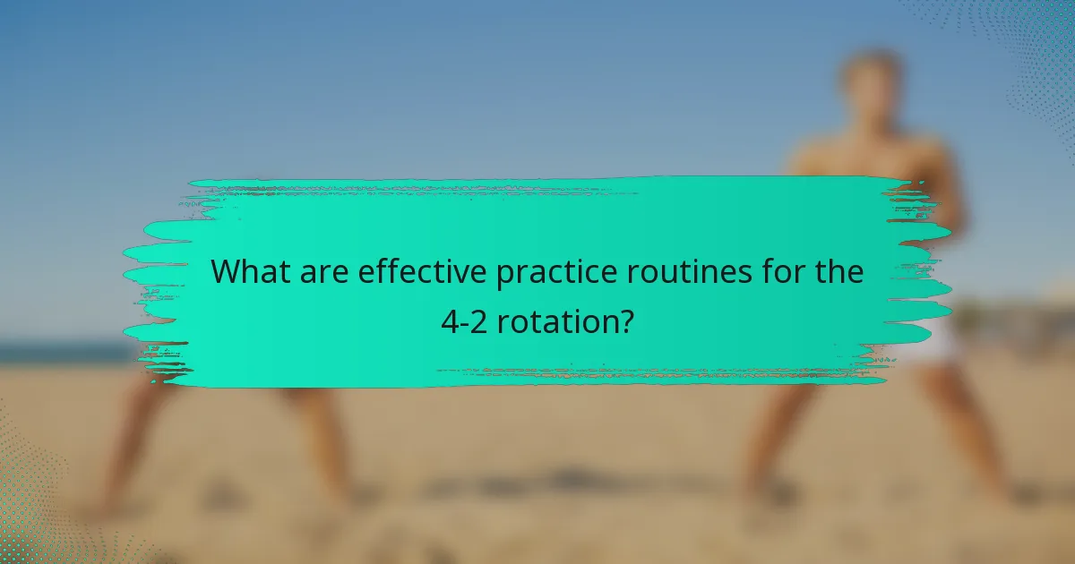 What are effective practice routines for the 4-2 rotation?