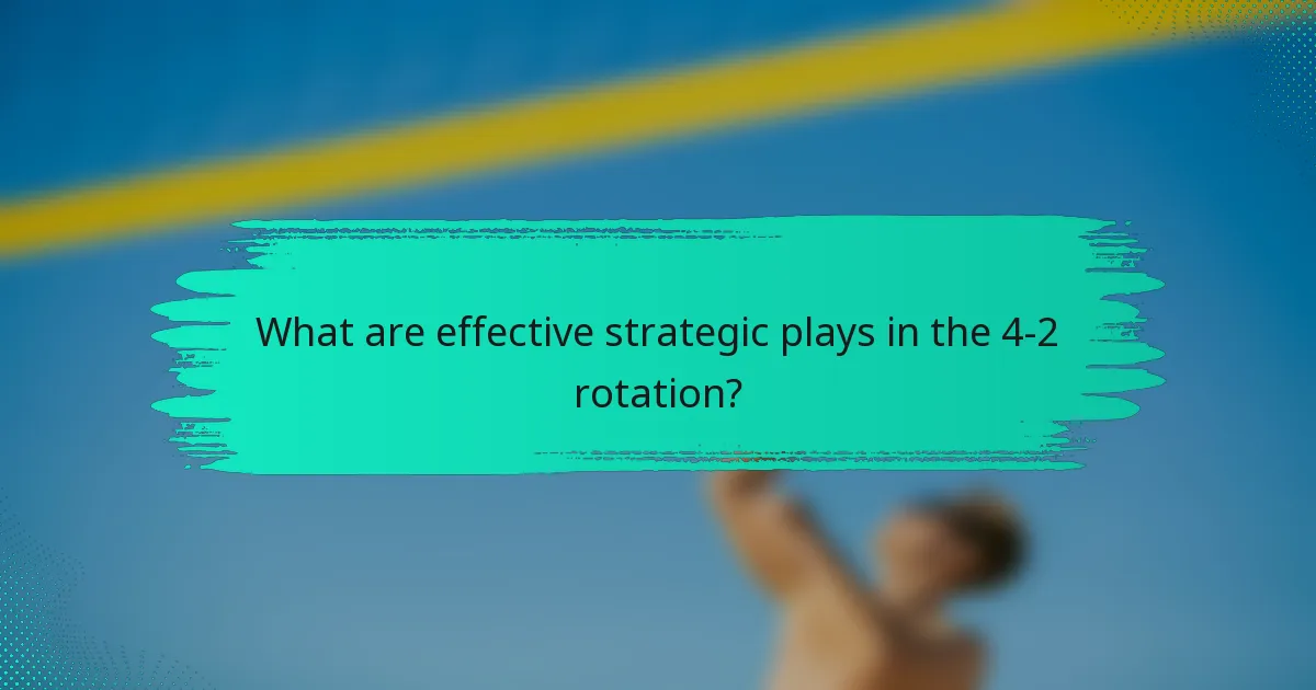 What are effective strategic plays in the 4-2 rotation?