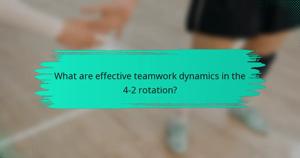 What are effective teamwork dynamics in the 4-2 rotation?