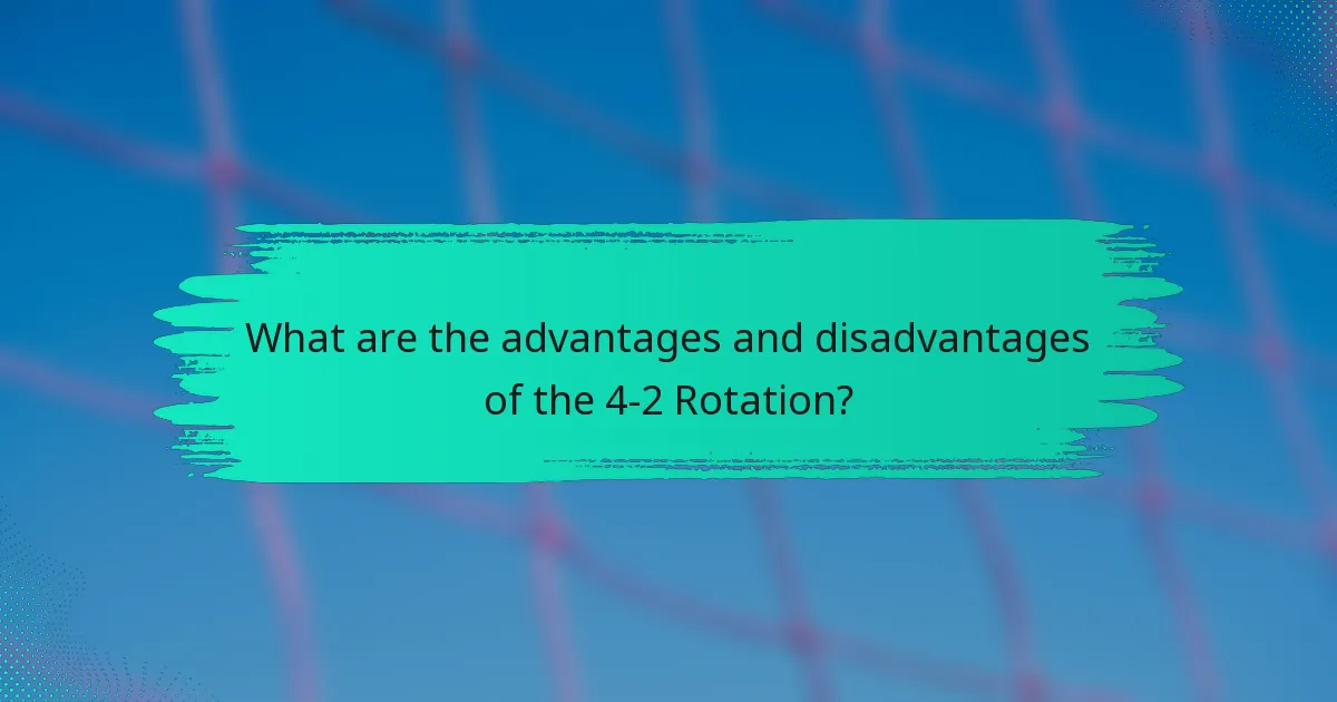 What are the advantages and disadvantages of the 4-2 rotation?