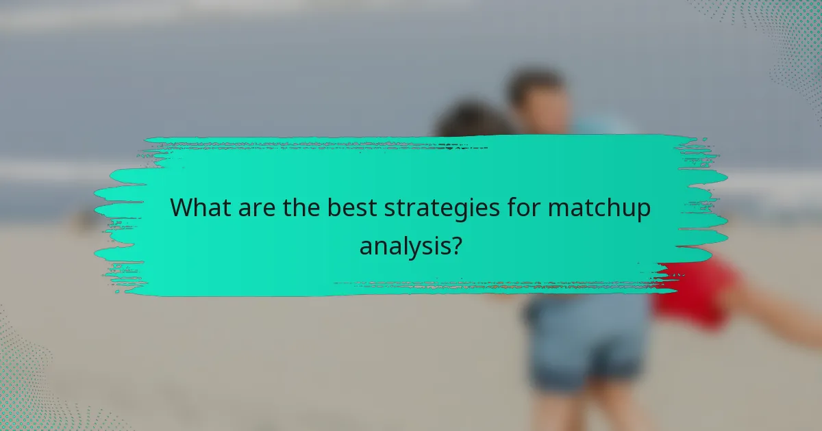 What are the best strategies for matchup analysis?
