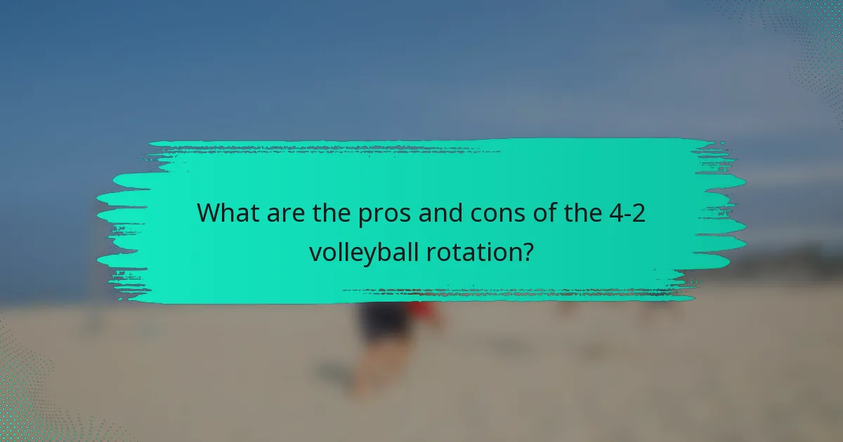 What are the pros and cons of the 4-2 volleyball rotation?