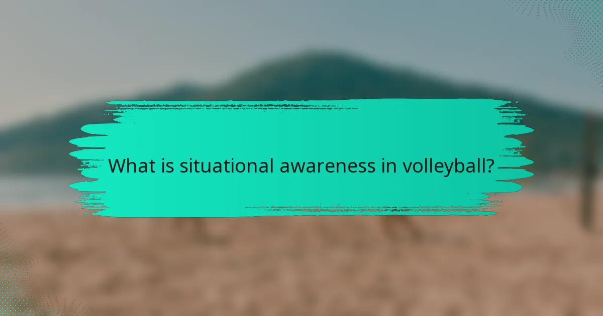 What is situational awareness in volleyball?