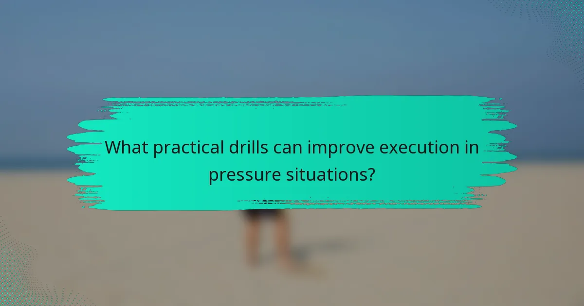 What practical drills can improve execution in pressure situations?