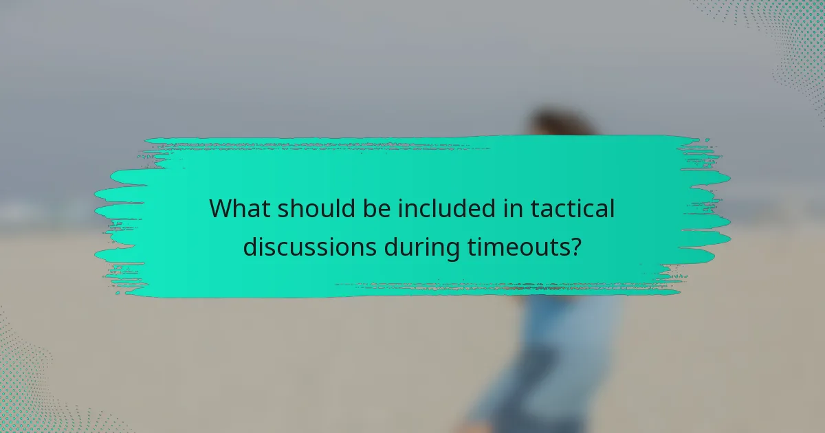 What should be included in tactical discussions during timeouts?