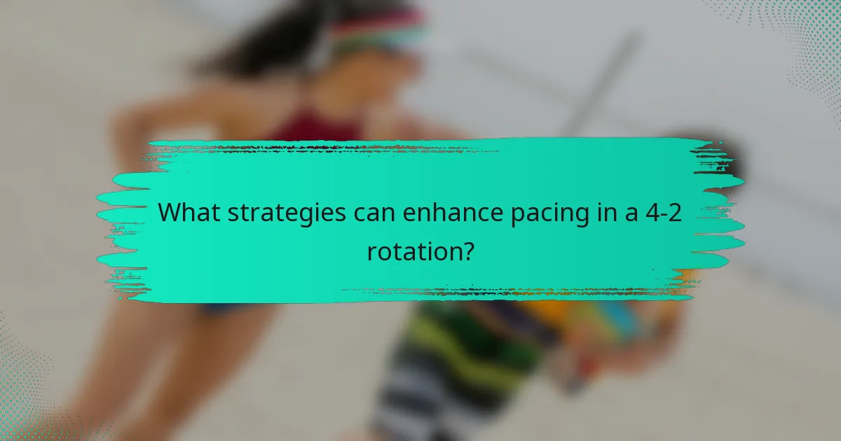 What strategies can enhance pacing in a 4-2 rotation?