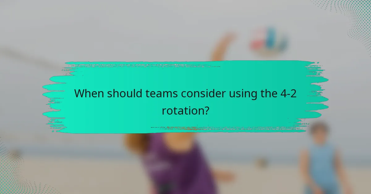 When should teams consider using the 4-2 rotation?